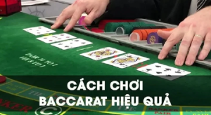 các cách chơi baccarat hiệu quả